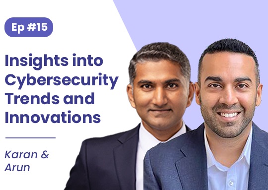 #15. Arun and Karan: Insights into Cybersecurity Trends and Innovations