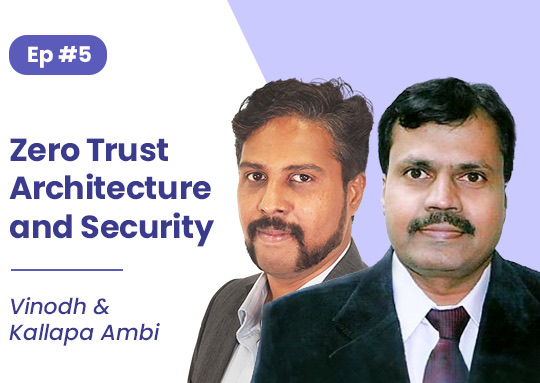 #5. Vinodh and Kallapa Ambi: Zero Trust Architecture and Security